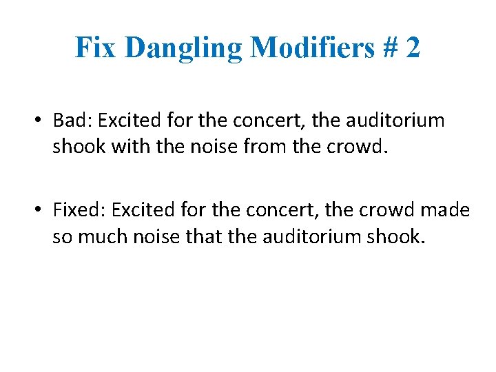 Fix Dangling Modifiers # 2 • Bad: Excited for the concert, the auditorium shook