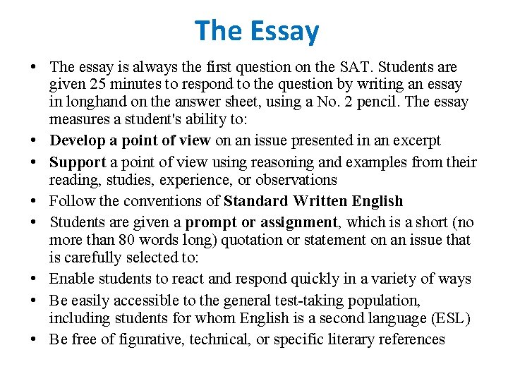 The Essay • The essay is always the first question on the SAT. Students