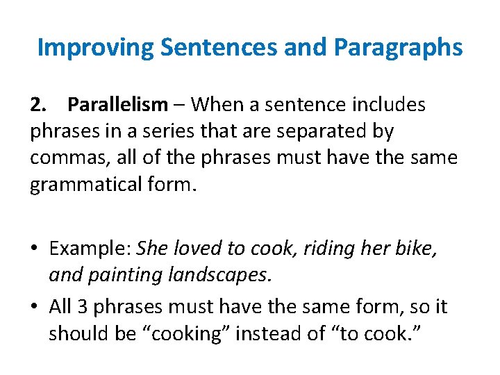 Improving Sentences and Paragraphs 2. Parallelism – When a sentence includes phrases in a