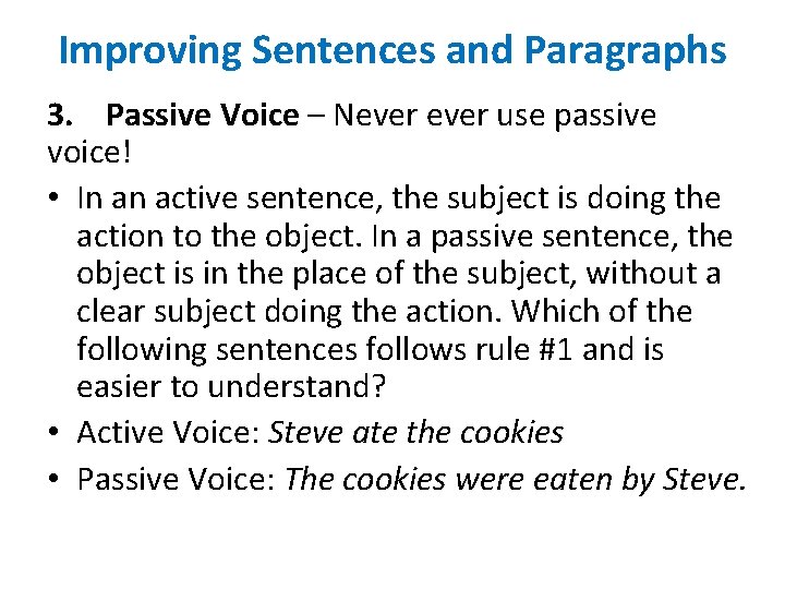 Improving Sentences and Paragraphs 3. Passive Voice – Never use passive voice! • In