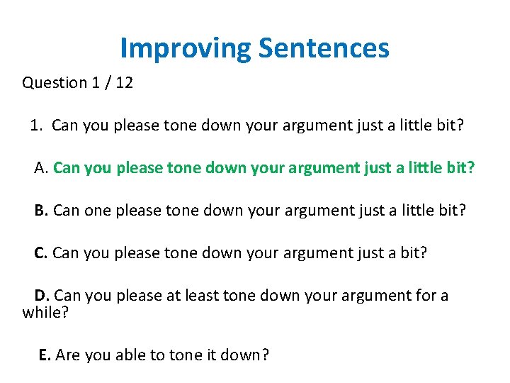 Improving Sentences Question 1 / 12 1. Can you please tone down your argument