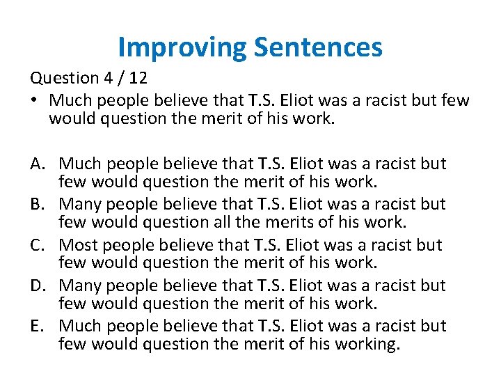 Improving Sentences Question 4 / 12 • Much people believe that T. S. Eliot