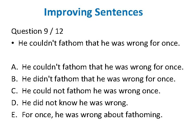 Improving Sentences Question 9 / 12 • He couldn't fathom that he was wrong