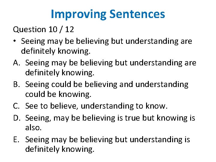 Improving Sentences Question 10 / 12 • Seeing may be believing but understanding are