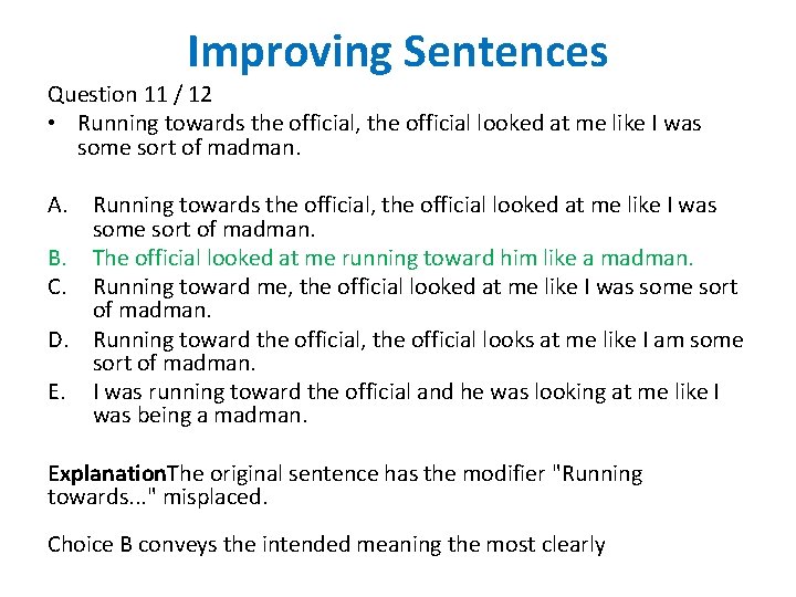 Improving Sentences Question 11 / 12 • Running towards the official, the official looked