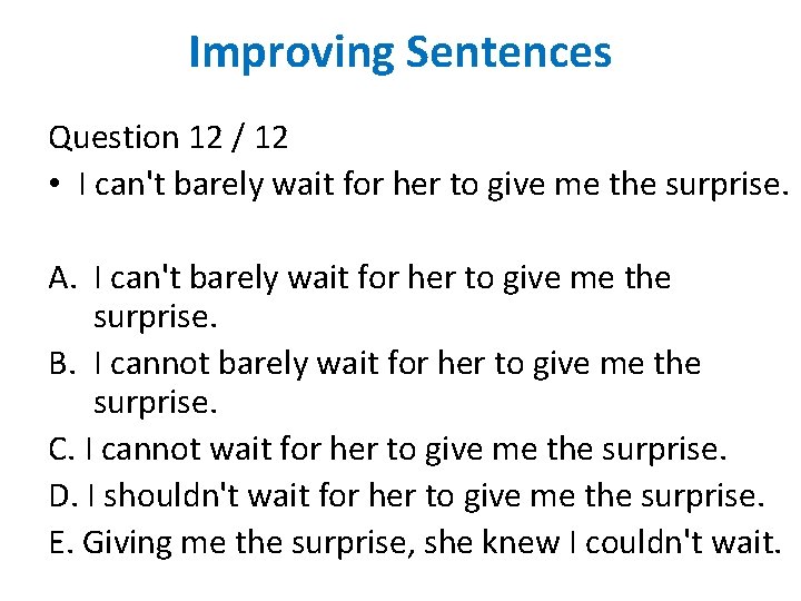 Improving Sentences Question 12 / 12 • I can't barely wait for her to