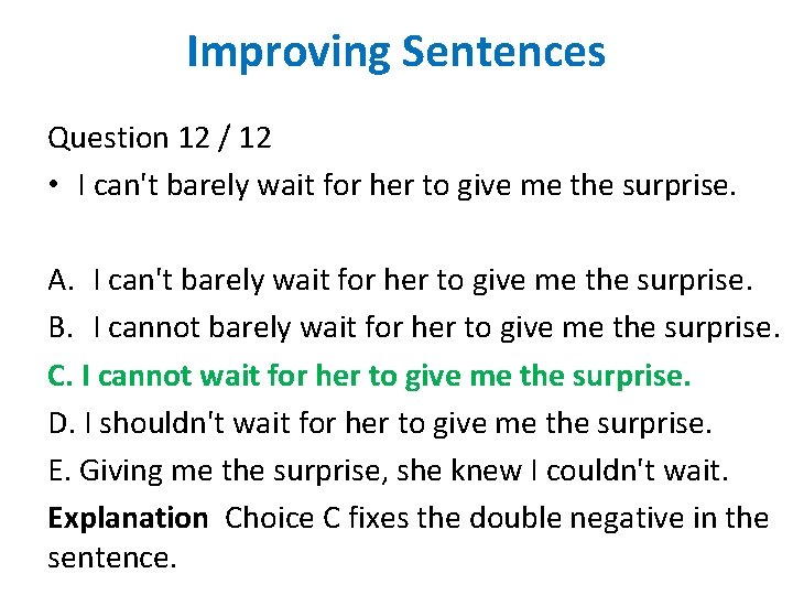 Improving Sentences Question 12 / 12 • I can't barely wait for her to