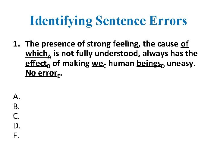 Identifying Sentence Errors 1. The presence of strong feeling, the cause of which. A