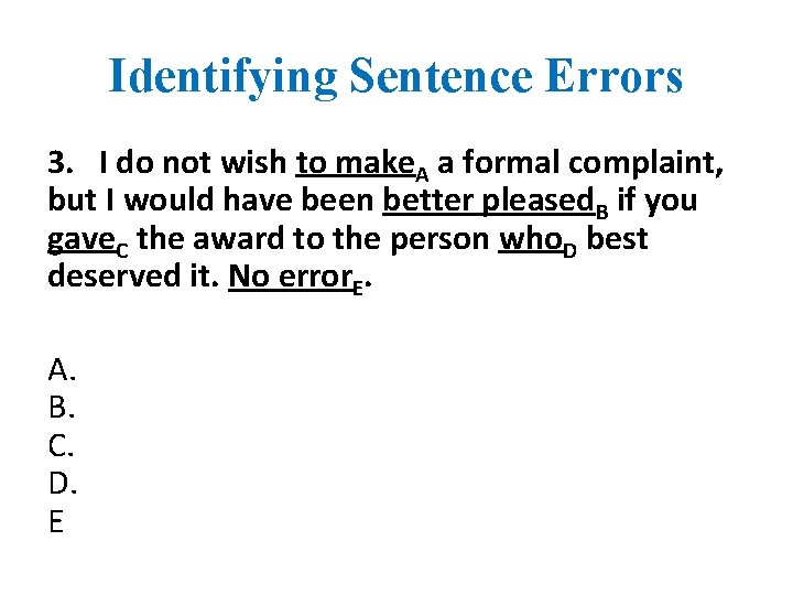 Identifying Sentence Errors 3. I do not wish to make. A a formal complaint,