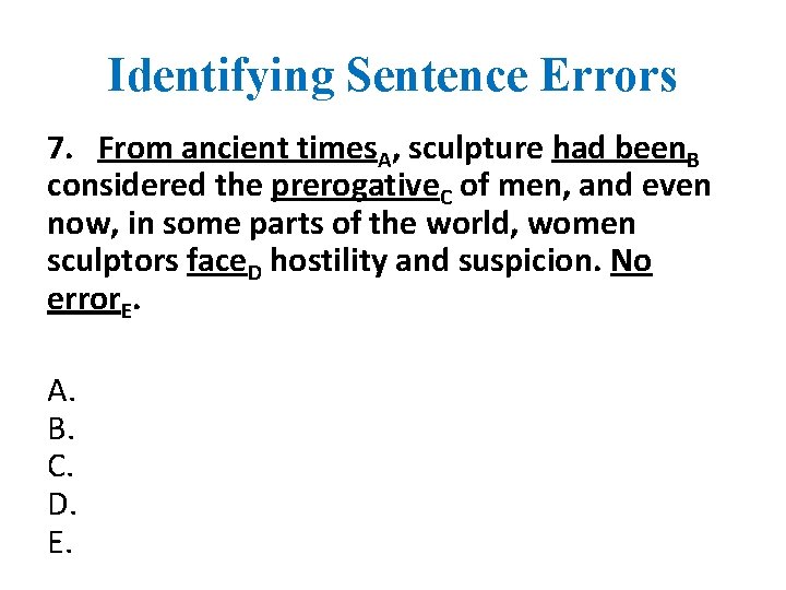 Identifying Sentence Errors 7. From ancient times. A, sculpture had been. B considered the