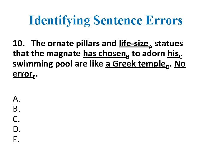 Identifying Sentence Errors 10. The ornate pillars and life-size. A statues that the magnate