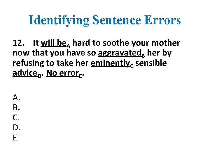 Identifying Sentence Errors 12. It will be. A hard to soothe your mother now