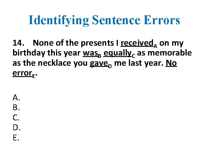 Identifying Sentence Errors 14. None of the presents I received. A on my birthday