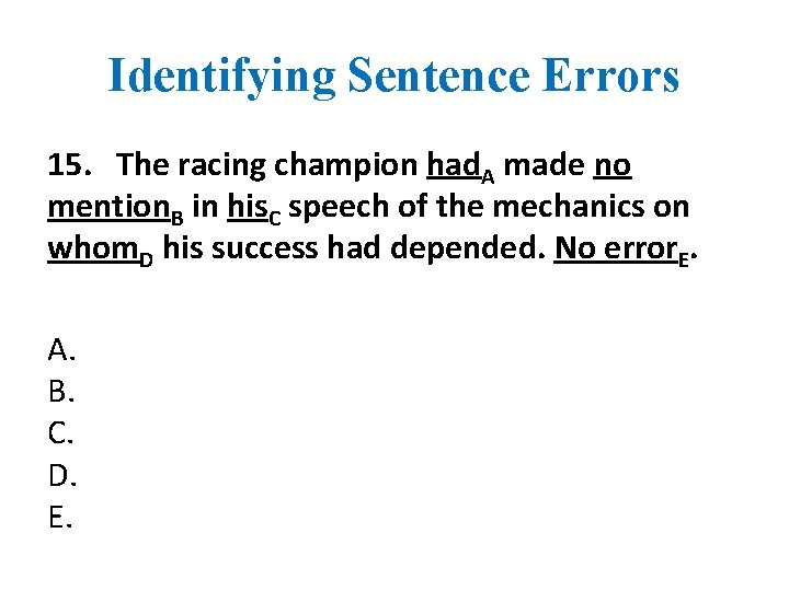 Identifying Sentence Errors 15. The racing champion had. A made no mention. B in
