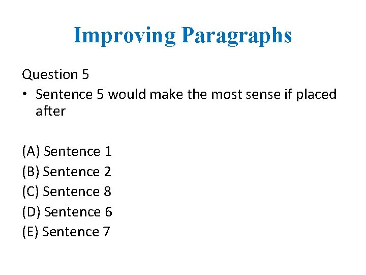 Improving Paragraphs Question 5 • Sentence 5 would make the most sense if placed