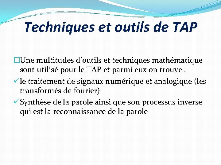 Techniques et outils de TAP �Une multitudes d’outils et techniques mathématique sont utilisé pour