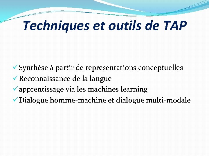 Techniques et outils de TAP ü Synthèse à partir de représentations conceptuelles ü Reconnaissance
