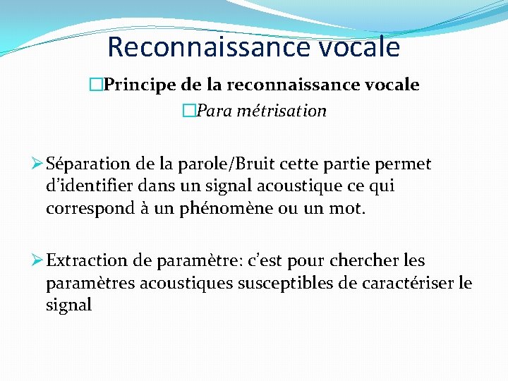 Reconnaissance vocale �Principe de la reconnaissance vocale �Para métrisation Ø Séparation de la parole/Bruit