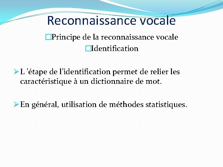 Reconnaissance vocale �Principe de la reconnaissance vocale �Identification Ø L ’étape de l’identification permet