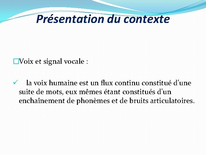 Présentation du contexte �Voix et signal vocale : ü la voix humaine est un