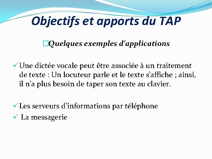 Objectifs et apports du TAP �Quelques exemples d’applications ü Une dictée vocale peut être