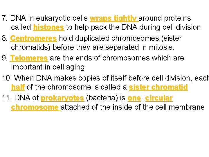7. DNA in eukaryotic cells wraps tightly around proteins called histones to help pack
