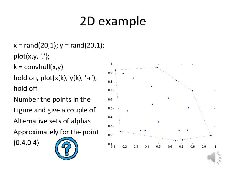 2 D example x = rand(20, 1); y = rand(20, 1); plot(x, y, '.