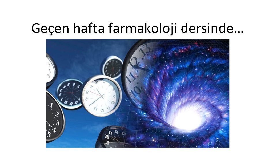 Geçen hafta farmakoloji dersinde… 