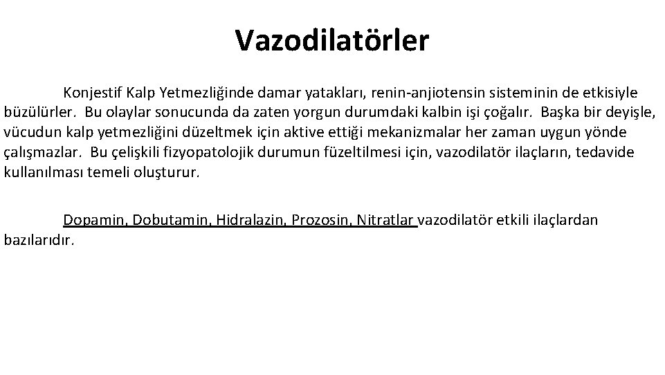 Vazodilatörler Konjestif Kalp Yetmezliğinde damar yatakları, renin-anjiotensin sisteminin de etkisiyle büzülürler. Bu olaylar sonucunda