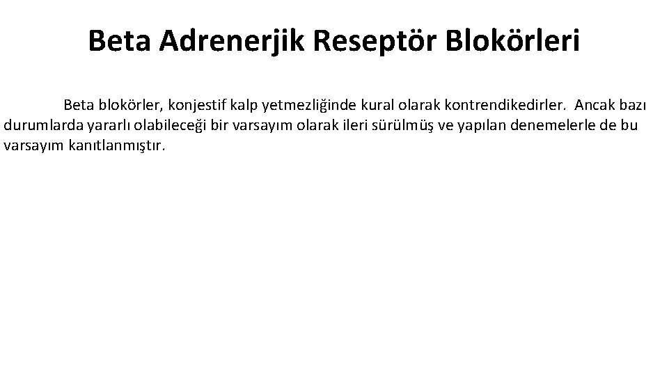 Beta Adrenerjik Reseptör Blokörleri Beta blokörler, konjestif kalp yetmezliğinde kural olarak kontrendikedirler. Ancak bazı