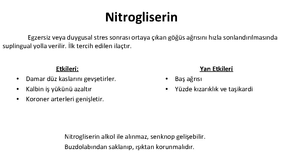 Nitrogliserin Egzersiz veya duygusal stres sonrası ortaya çıkan göğüs ağrısını hızla sonlandırılmasında suplingual yolla