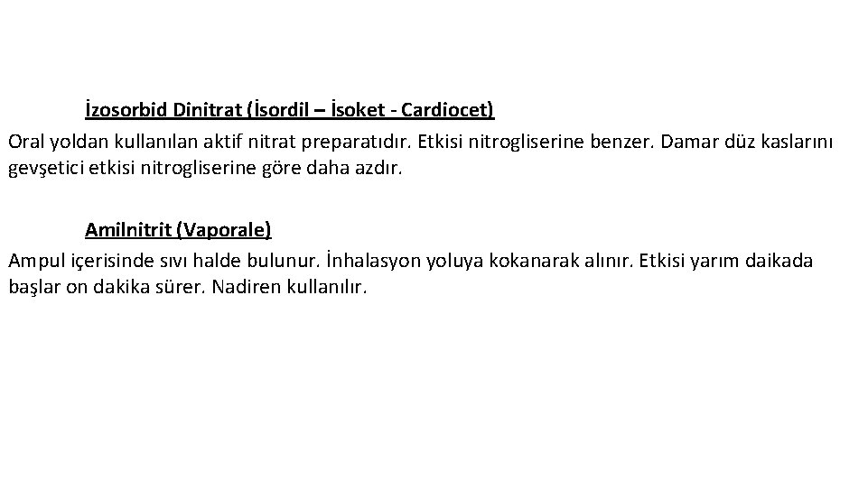 İzosorbid Dinitrat (İsordil – İsoket - Cardiocet) Oral yoldan kullanılan aktif nitrat preparatıdır. Etkisi