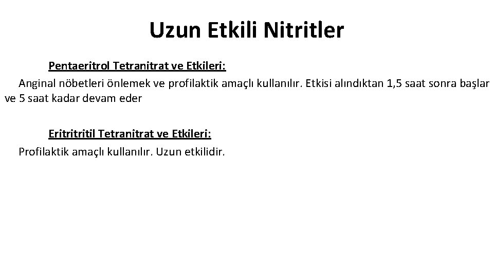 Uzun Etkili Nitritler Pentaeritrol Tetranitrat ve Etkileri: Anginal nöbetleri önlemek ve profilaktik amaçlı kullanılır.