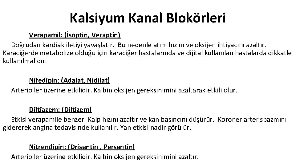 Kalsiyum Kanal Blokörleri Verapamil: (İsoptin, Veraptin) Doğrudan kardiak iletiyi yavaşlatır. Bu nedenle atım hızını