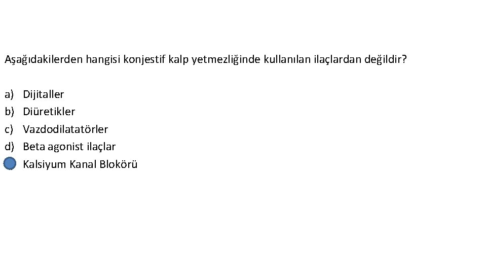 Aşağıdakilerden hangisi konjestif kalp yetmezliğinde kullanılan ilaçlardan değildir? a) b) c) d) e) Dijitaller