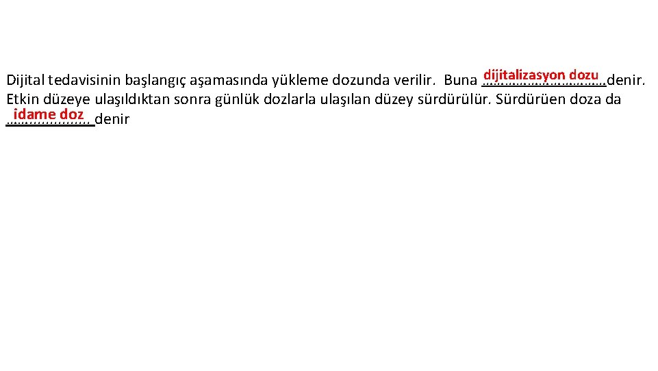 dijitalizasyon dozu Dijital tedavisinin başlangıç aşamasında yükleme dozunda verilir. Buna ………………denir. Etkin düzeye ulaşıldıktan