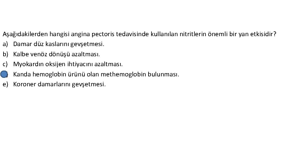 Aşağıdakilerden hangisi angina pectoris tedavisinde kullanılan nitritlerin önemli bir yan etkisidir? a) Damar düz