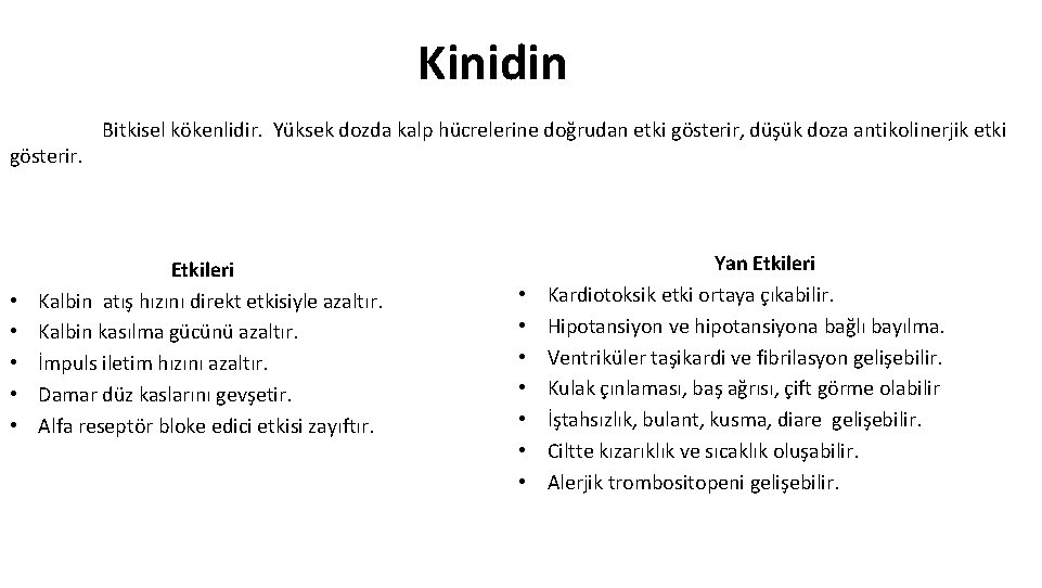 Kinidin gösterir. • • • Bitkisel kökenlidir. Yüksek dozda kalp hücrelerine doğrudan etki gösterir,