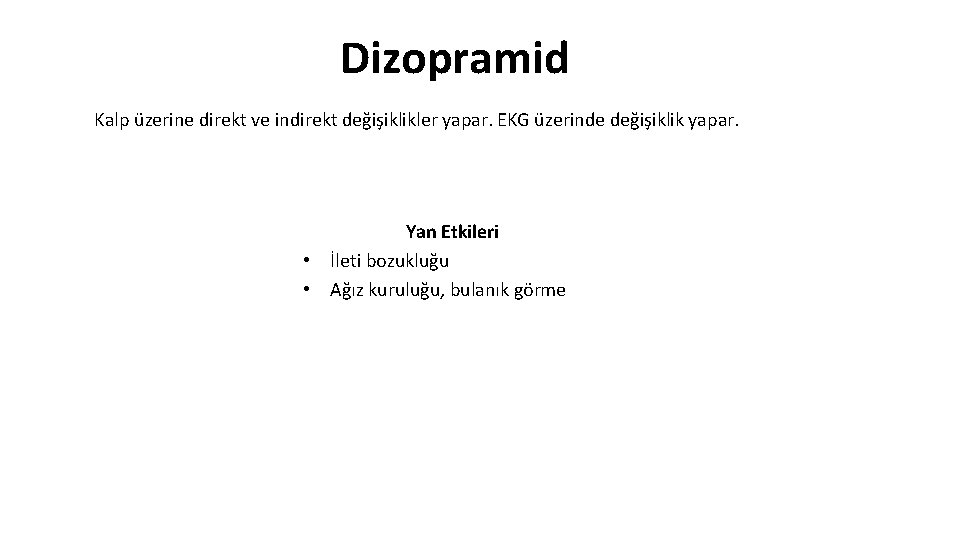 Dizopramid Kalp üzerine direkt ve indirekt değişiklikler yapar. EKG üzerinde değişiklik yapar. Yan Etkileri