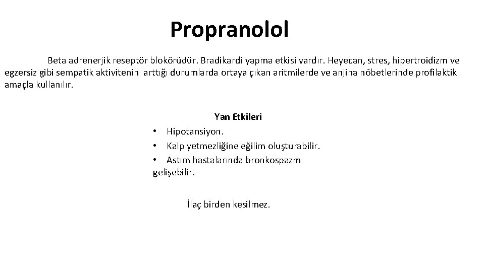 Propranolol Beta adrenerjik reseptör blokörüdür. Bradikardi yapma etkisi vardır. Heyecan, stres, hipertroidizm ve egzersiz