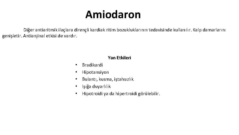 Amiodaron Diğer antiaritmik ilaçlara dirençli kardiak ritim bozukluklarının tedavisinde kullanılır. Kalp damarlarını genişletir. Antianjinal