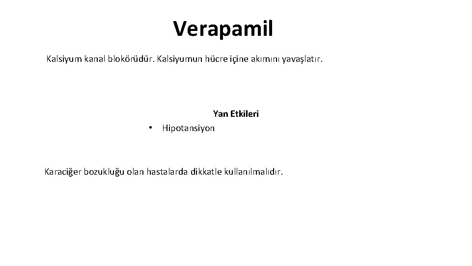 Verapamil Kalsiyum kanal blokörüdür. Kalsiyumun hücre içine akımını yavaşlatır. Yan Etkileri • Hipotansiyon Karaciğer