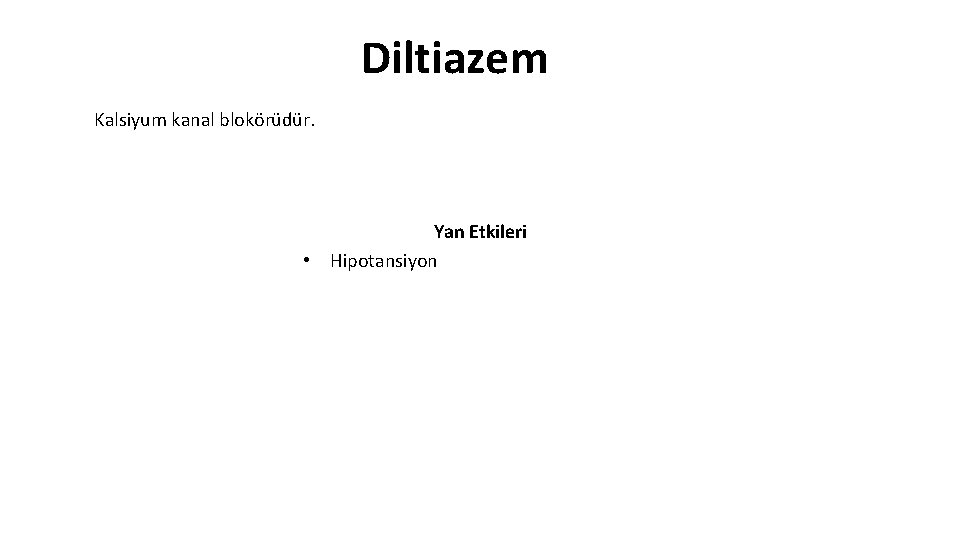 Diltiazem Kalsiyum kanal blokörüdür. Yan Etkileri • Hipotansiyon 