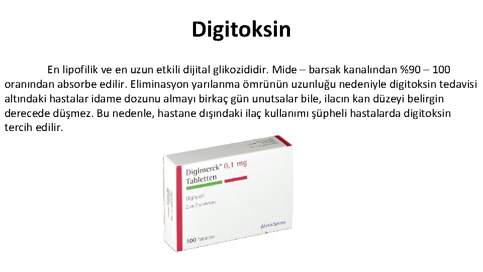 Digitoksin En lipofilik ve en uzun etkili dijital glikozididir. Mide – barsak kanalından %90