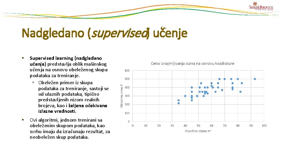 Nadgledano (supervised) učenje § Supervised learning (nadgledano učenje) predstavlja oblik mašinskog učenja na osnovu Nadgledano (supervised) učenje § Supervised learning (nadgledano učenje) predstavlja oblik mašinskog učenja na osnovu