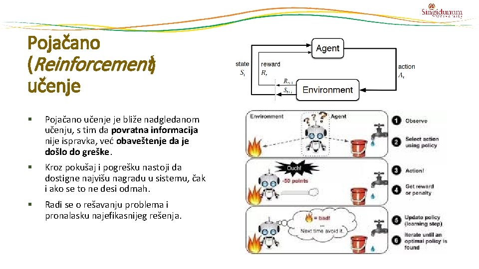 Pojačano (Reinforcement) učenje § Pojačano učenje je bliže nadgledanom učenju, s tim da povratna Pojačano (Reinforcement) učenje § Pojačano učenje je bliže nadgledanom učenju, s tim da povratna