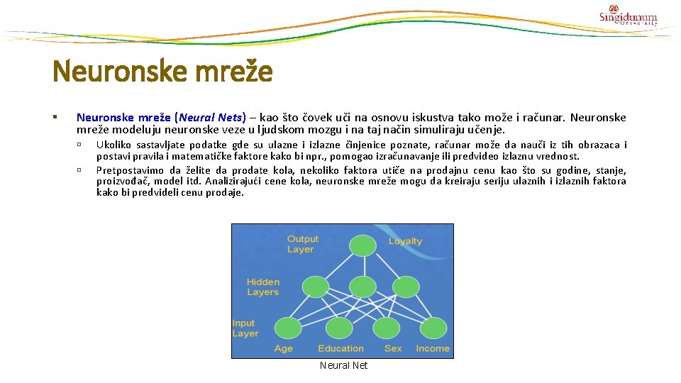 Neuronske mreže § Neuronske mreže (Neural Nets) – kao što čovek uči na osnovu Neuronske mreže § Neuronske mreže (Neural Nets) – kao što čovek uči na osnovu