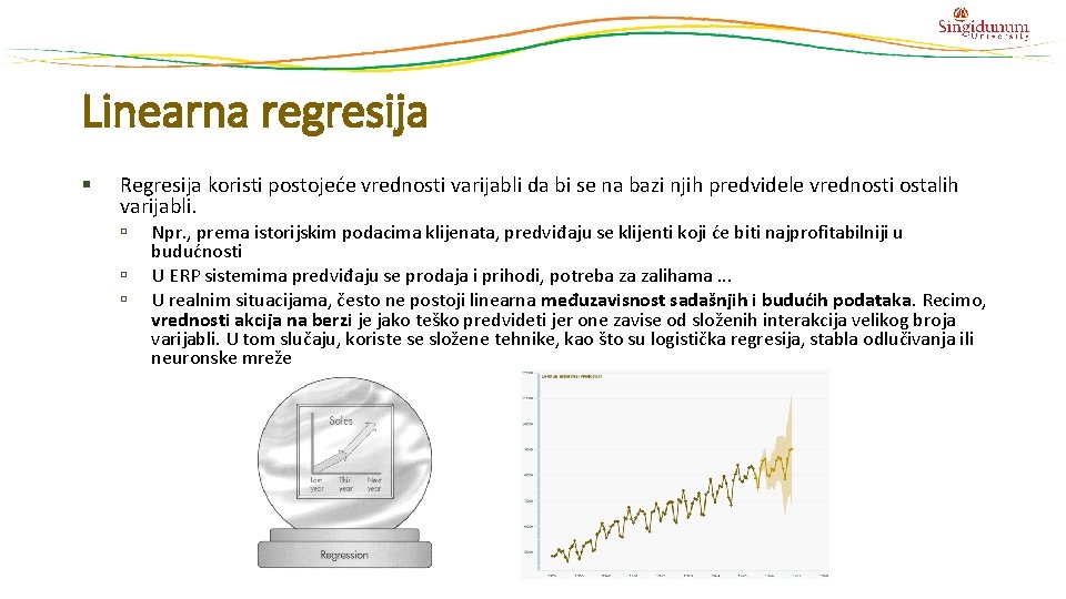 Linearna regresija § Regresija koristi postojeće vrednosti varijabli da bi se na bazi njih Linearna regresija § Regresija koristi postojeće vrednosti varijabli da bi se na bazi njih