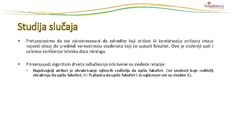 Studija slučaja § Pretpostavimo da ste zainteresovani da odredite koji atribut ili kombinacija atributa Studija slučaja § Pretpostavimo da ste zainteresovani da odredite koji atribut ili kombinacija atributa