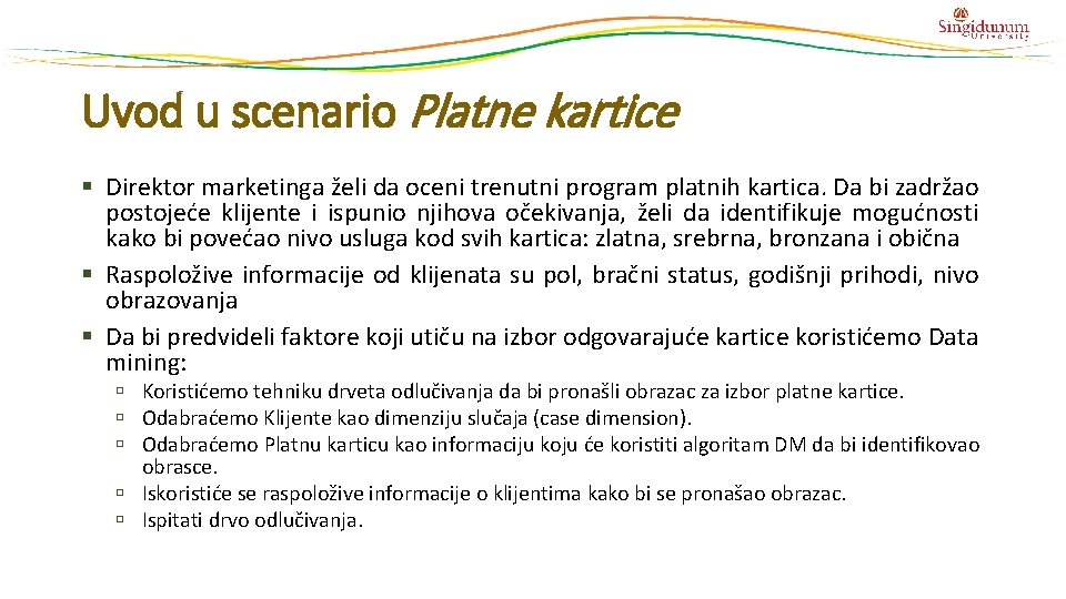 Uvod u scenario Platne kartice § Direktor marketinga želi da oceni trenutni program platnih Uvod u scenario Platne kartice § Direktor marketinga želi da oceni trenutni program platnih